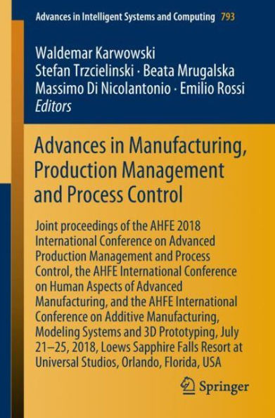 Advances in Manufacturing, Production Management and Process Control: Joint proceedings of the AHFE 2018 International Conference on Advanced Production Management and Process Control, the AHFE International Conference on Human Aspects of Advanced Manufac