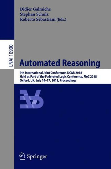 Automated Reasoning: 9th International Joint Conference, IJCAR 2018, Held as Part of the Federated Logic Conference, FloC 2018, Oxford, UK, July 14-17, 2018, Proceedings