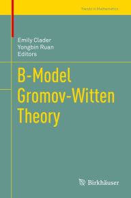 Title: B-Model Gromov-Witten Theory, Author: Emily Clader