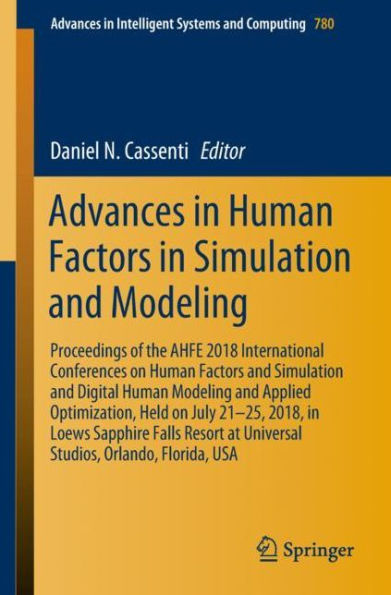 Advances in Human Factors in Simulation and Modeling: Proceedings of the AHFE 2018 International Conferences on Human Factors and Simulation and Digital Human Modeling and Applied Optimization, Held on July 21-25, 2018, in Loews Sapphire Falls Resort at U