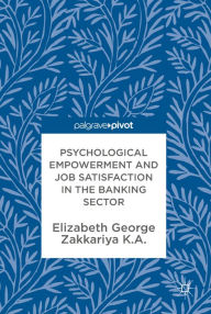 Title: Psychological Empowerment and Job Satisfaction in the Banking Sector, Author: Elizabeth George