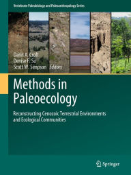 Title: Methods in Paleoecology: Reconstructing Cenozoic Terrestrial Environments and Ecological Communities, Author: Darin A. Croft