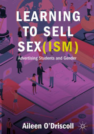 Title: Learning to Sell Sex(ism): Advertising Students and Gender, Author: Aileen O'Driscoll