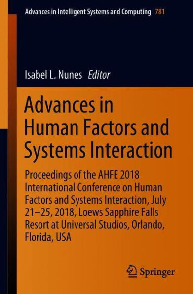 Advances in Human Factors and Systems Interaction: Proceedings of the AHFE 2018 International Conference on Human Factors and Systems Interaction, July 21-25, 2018, Loews Sapphire Falls Resort at Universal Studios, Orlando, Florida, USA