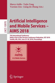 Title: Artificial Intelligence and Mobile Services - AIMS 2018: 7th International Conference, Held as Part of the Services Conference Federation, SCF 2018, Seattle, WA, USA, June 25-30, 2018, Proceedings, Author: Marco Aiello