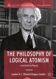 Title: The Philosophy of Logical Atomism: A Centenary Reappraisal, Author: Landon D. C. Elkind