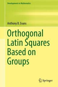 Title: Orthogonal Latin Squares Based on Groups, Author: Anthony B. Evans