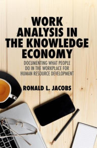 Title: Work Analysis in the Knowledge Economy: Documenting What People Do in the Workplace for Human Resource Development, Author: Ronald L. Jacobs