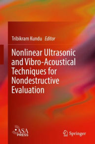 Title: Nonlinear Ultrasonic and Vibro-Acoustical Techniques for Nondestructive Evaluation, Author: Tribikram Kundu