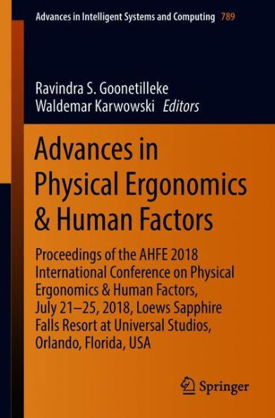 Advances Physical Ergonomics & Human Factors: Proceedings of the AHFE 2018 International Conference on Factors, July 21-25, 2018, Loews Sapphire Falls Resort at Universal Studios, Orlando, Florida, USA