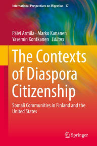 Title: The Contexts of Diaspora Citizenship: Somali Communities in Finland and the United States, Author: Päivi Armila