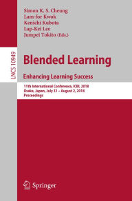 Title: Blended Learning. Enhancing Learning Success: 11th International Conference, ICBL 2018, Osaka, Japan, July 31- August 2, 2018, Proceedings, Author: Simon K.S. Cheung