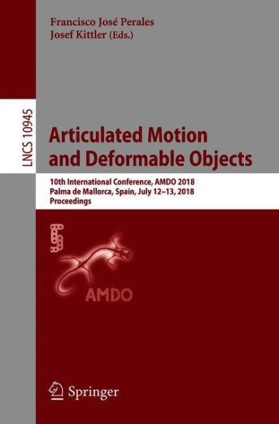 Articulated Motion and Deformable Objects: 10th International Conference, AMDO 2018, Palma de Mallorca, Spain, July 12-13, 2018, Proceedings