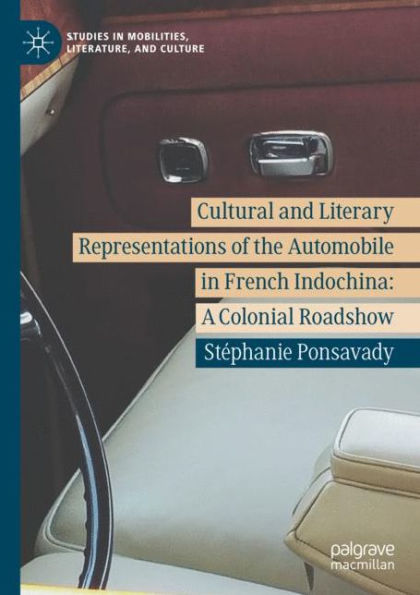 Cultural and Literary Representations of the Automobile French Indochina: A Colonial Roadshow