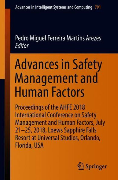 Advances in Safety Management and Human Factors: Proceedings of the AHFE 2018 International Conference on Safety Management and Human Factors, July 21-25, 2018, Loews Sapphire Falls Resort at Universal Studios, Orlando, Florida, USA