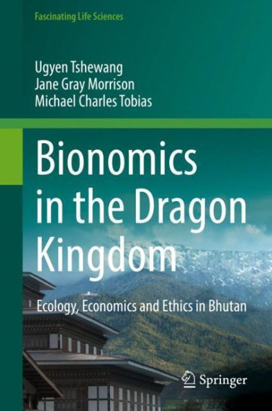 Bionomics the Dragon Kingdom: Ecology, Economics and Ethics Bhutan