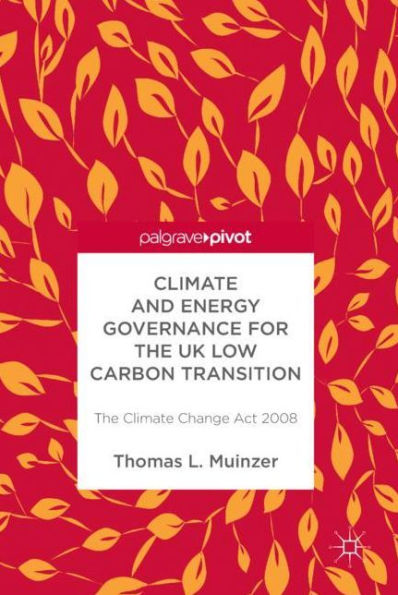 Climate and Energy Governance for The UK Low Carbon Transition: Change Act 2008