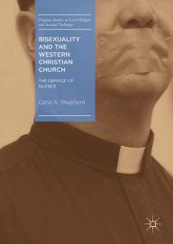 Title: Bisexuality and the Western Christian Church: The Damage of Silence, Author: Carol A. Shepherd