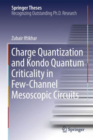 Title: Charge Quantization and Kondo Quantum Criticality in Few-Channel Mesoscopic Circuits, Author: Zubair Iftikhar