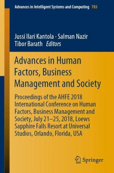 Advances in Human Factors, Business Management and Society: Proceedings of the AHFE 2018 International Conference on Human Factors, Business Management and Society, July 21-25, 2018, Loews Sapphire Falls Resort at Universal Studios, Orlando, Florida, USA