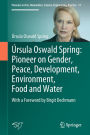 ï¿½rsula Oswald Spring: Pioneer on Gender, Peace, Development, Environment, Food and Water: With a Foreword by Birgit Dechmann