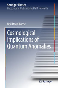 Title: Cosmological Implications of Quantum Anomalies, Author: Neil David Barrie