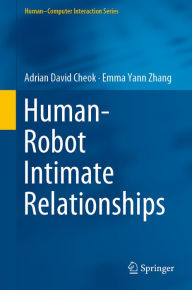 Title: Human-Robot Intimate Relationships, Author: Adrian David Cheok