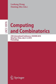 Title: Computing and Combinatorics: 24th International Conference, COCOON 2018, Qing Dao, China, July 2-4, 2018, Proceedings, Author: Lusheng Wang