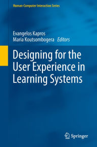 Title: Designing for the User Experience in Learning Systems, Author: Evangelos Kapros