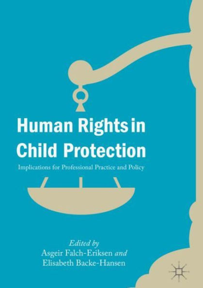 Human Rights in Child Protection: Implications for Professional Practice and Policy