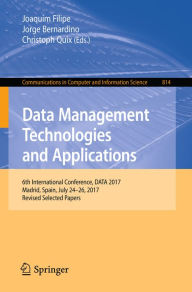 Title: Data Management Technologies and Applications: 6th International Conference, DATA 2017, Madrid, Spain, July 24-26, 2017, Revised Selected Papers, Author: Joaquim Filipe