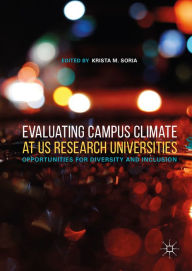 Title: Evaluating Campus Climate at US Research Universities: Opportunities for Diversity and Inclusion, Author: Krista M. Soria