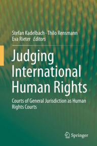 Title: Judging International Human Rights: Courts of General Jurisdiction as Human Rights Courts, Author: Stefan Kadelbach