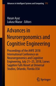 Title: Advances in Neuroergonomics and Cognitive Engineering: Proceedings of the AHFE 2018 International Conference on Neuroergonomics and Cognitive Engineering, July 21-25, 2018, Loews Sapphire Falls Resort at Universal Studios, Orlando, Florida USA, Author: Hasan Ayaz