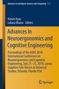 Title: Advances in Neuroergonomics and Cognitive Engineering: Proceedings of the AHFE 2018 International Conference on Neuroergonomics and Cognitive Engineering, July 21-25, 2018, Loews Sapphire Falls Resort at Universal Studios, Orlando, Florida USA, Author: Hasan Ayaz