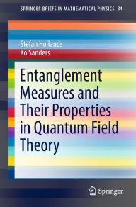 Title: Entanglement Measures and Their Properties in Quantum Field Theory, Author: Stefan Hollands