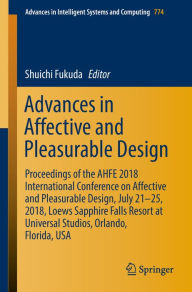 Title: Advances in Affective and Pleasurable Design: Proceedings of the AHFE 2018 International Conference on Affective and Pleasurable Design, July 21-25, 2018, Loews Sapphire Falls Resort at Universal Studios, Orlando, Florida, USA, Author: Shuichi Fukuda