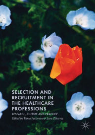 Title: Selection and Recruitment in the Healthcare Professions: Research, Theory and Practice, Author: Fiona Patterson