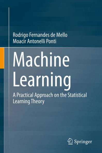 Machine Learning: A Practical Approach on the Statistical Learning Theory