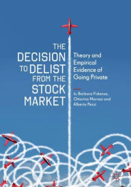 Title: The Decision to Delist from the Stock Market: Theory and Empirical Evidence of Going Private, Author: Barbara Fidanza