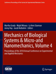 Title: Mechanics of Biological Systems & Micro-and Nanomechanics, Volume 4: Proceedings of the 2018 Annual Conference on Experimental and Applied Mechanics, Author: Martha Grady