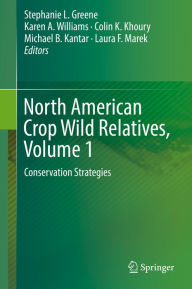 Title: North American Crop Wild Relatives, Volume 1: Conservation Strategies, Author: Stephanie L. Greene