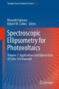 Title: Spectroscopic Ellipsometry for Photovoltaics: Volume 2: Applications and Optical Data of Solar Cell Materials, Author: Hiroyuki Fujiwara