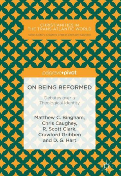On Being Reformed: Debates over a Theological Identity