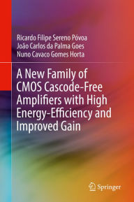 Title: A New Family of CMOS Cascode-Free Amplifiers with High Energy-Efficiency and Improved Gain, Author: Ricardo Filipe Sereno Póvoa