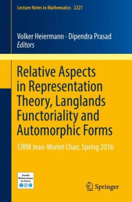 Title: Relative Aspects in Representation Theory, Langlands Functoriality and Automorphic Forms: CIRM Jean-Morlet Chair, Spring 2016, Author: Volker Heiermann