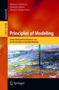 Title: Principles of Modeling: Essays Dedicated to Edward A. Lee on the Occasion of His 60th Birthday, Author: Marten Lohstroh