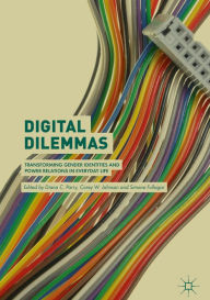 Title: Digital Dilemmas: Transforming Gender Identities and Power Relations in Everyday Life, Author: Diana C. Parry