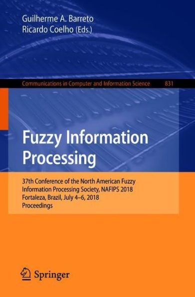 Fuzzy Information Processing: 37th Conference of the North American Fuzzy Information Processing Society, NAFIPS 2018, Fortaleza, Brazil, July 4-6, 2018, Proceedings