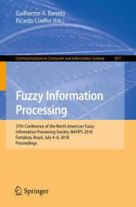 Title: Fuzzy Information Processing: 37th Conference of the North American Fuzzy Information Processing Society, NAFIPS 2018, Fortaleza, Brazil, July 4-6, 2018, Proceedings, Author: Guilherme A. Barreto